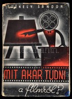 Székely Sándor: Mit Akar Tudni A Filmr?l? Bp., 1943, Athenaeum Könyvesbolt F?bizománya. Kiadói Papírkötésben, Papír Véd? - Unclassified