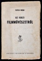 Sz?cs Ádám: Az Igazi Filmm?vészetr?l. Bp., , Hajnal Nyomda. Els? Kiadás. 119+3 P.+8 T. Fekete-fehér Fotókkal Illusztrálv - Unclassified