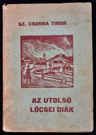 Sz. Csorba Tibor: Az Utolsó L?csei Diák. A Boríték és Az Egészoldalas Illusztrációi A Szerz? Munkái, Linómetszetei. Cell - Non Classificati