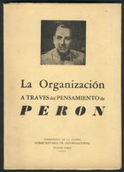 548 ARGENTINA: Book: "La Organización A Través Del Pensamiento De Perón" (1954), 120 Page - Autres & Non Classés