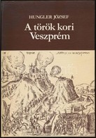 Hungler József: A Török Kori Veszprém. Veszprém Megyei Levéltár Kiadványai. Veszprém, 1986, Veszprém Megyei Levéltár. Ki - Zonder Classificatie