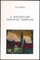 Sas Péter: A Kolozsvári Ferences Templom. Az El?szót írta P. Benedek András Domokos Provinciális. Kolozsvár, 1999, Szent - Ohne Zuordnung