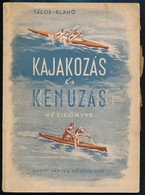 Tálos Zoltán-Blahó Kálmán: A Kajakozás és Kenuzás Kézikönyve. Bp., 1954, Sport. Kiadói Papírkötés, Foltos Borítóval, Sza - Ohne Zuordnung