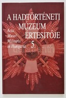 A Hadtörténeti Múzeum Értesít?je 5. Szerk.: Hausner Gábor. Acta Musei Militaris In Hungaria. Bp., 2002, Hadtörténeti Múz - Ohne Zuordnung