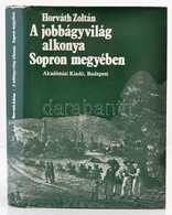 Horváth Zoltán A Jobbágyvilág Alkonya Sopron Megyében. Bp., 1976.  Akadémiai Kiadó. A Megye összes Települése Viaszpecsé - Ohne Zuordnung