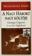 Madarász Imre: A Nagy Háború Nagy Költ?je. Giuseppe Ungaretti és Az Els? Világháború. Bp., 2017, Hungarovox. A Szerz? De - Non Classificati