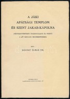 Dr. Bogyay Tamás: A Jáki Apátsági Templom és Szent Jakab-kápolna. (M?vészett9rténeti összefoglalás és Vezet? A Két Templ - Ohne Zuordnung