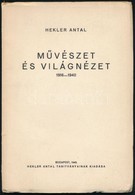 Hekler Antal: M?vészet és Világnézet 1916-1940. Bp., 1943, Hekler Antal Tanítványainak Kiadása. Kiadói Papírkötés, 79. S - Ohne Zuordnung