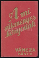 A Mi Süteményes Könyvünk. Váncza Könyv. Budapest, 1991, Minerva. Kiadói Egészvászon Kötésben. Reprint! - Unclassified