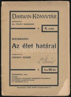 Weismann Ágost: Az élet Határai. Fordította: Cserny Dezs?. Darwin-Könyvtár 8. Sz. Bp.,1914, 'Darwin', (Fejér és Glatter- - Non Classificati