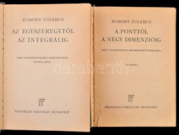 Egmont Colerus Két M?ve: 
Az Egyszeregyt?l Az Integrálig;
A Ponttól A Négy Dimenzióig; A Búvár Könyvei V., és VIII. Köte - Non Classés