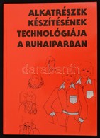 Riegler Gyuláné-Tóth Csaba: Alkatrészek Készítésének Technológiája A Ruhaipari Szakmákban.  Bp.,2001, M?szaki. 9. Kiadás - Non Classificati