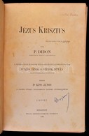 P. Didon: Jézus Krisztus I. Kötet. Ford. Kiss János és Sulyok István. Kiadja Kiss János. Bp., 1892, Pallas. Kiadói Arany - Non Classés
