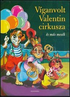 Edwards Zsuzsanna: Víganvolt Valentin Cirkusza és Más Mesék. Pécs, 2006, Alexandra. Kiadói Kartonált Papírkötés. - Ohne Zuordnung