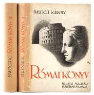 Balogh Károly: Római Könyv 1-2. Kötet. Bp.,1941, Kir. Magyar Egyetemi Nyomda. Fekete-fehér Illusztrációkkal, Két Kihajth - Ohne Zuordnung