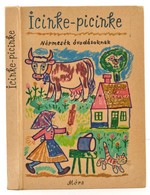 Icinke-picinke. Népmesék óvodásoknak. Válogatta és Szerkesztette Kovács Ágnes. Reich Károly Rajzaival. Bp.,1987, Móra. Ö - Ohne Zuordnung