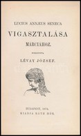 Lucius Annaeus Seneca: Vigasztalása Márciához. Fordította Lévay József. Bp., 1874, Ráth Mór,(Fischer J. C. és Társa-ny., - Ohne Zuordnung