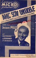 PARTITION MUSIQUE- AVEC SON UKULELE-JACQUES PILLS- RAYMOND LEGRAND- ROMEO CARLES-LOUIS GASTE- EDITIONS MICRO PARIS - Partitions Musicales Anciennes