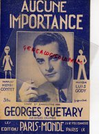 PARTITION MUSIQUE- AUCUNE IMPORTANCE-GEORGES GUETARY-  HENRI CONTET- LUIS GODY-EDITIONS PARIS MONDE-1944 - Partitions Musicales Anciennes