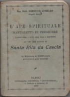 L'Ape Spirituale, Manualetto Di Preghiere Ad Uso Dei Fedeli Di Santa Rita Da Cascia, Perugia - 228 Pagine - Napoli 1930 - Religion