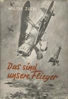 Buch WK II Das Sind Unsere Flieger Zuerl, Waler 1941 Verlag Curt Pechstein 285 Seiten Viele Abbildungen Schutzumschlag I - War 1939-45