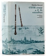 Bárdos Kornél: Gy?r Zenéje A 17-18. Században. Bp.,1980, Akadémiai Kiadó. Kiadói Egészvászon-kötés, Kiadói Papír Véd?bor - Non Classificati