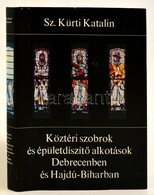 Sz. Kürti Katalin: Köztéri Szobrok és épületdíszít? Alkotások Debrecenben és Hajdú-Biharban. Debrecen, 1977, Hajdú-Bihar - Unclassified