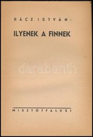 Rácz István: Ilyenek A Finnek. (Bp.), 1944, Misztótfalusi, (Pápa, F?iskolai Nyomda-ny.), 105+8 P. Fekete-fehér Fotókkal  - Non Classificati