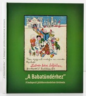 Tészabó Júlia-Török Róbert-Demjén Éva: 'A Babatündérhez..' A Budapesti Játékkereskedelem Története. Bp.,2010, Magyar Ker - Unclassified