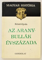 Kristó Gyula: Az Aranybullák évszázada. Magyar História. Bp., 1981, Gondolat. 2. Kiadás. Kiadói Papírkötés. - Unclassified