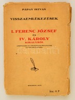 Pápay István: Visszaemlékezések I. Ferenc József és IV. Károly Királyról. Bp., 1928, Apostol Ny. Elváló, Megviselt Papír - Unclassified
