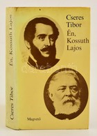 Cseres Tibor: Én, Kossuth Lajos. Bp., 1981. Magvet?. Egészvászon Kötésben, Papír Véd?borítóval - Unclassified