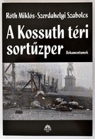 Róth Miklós-Szerdahelyi Szabolcs: A Kossuth Téri Sort?zper. Dokumentumok. Bp.,2006, Magyar Ház. Kiadói Papírkötés. - Unclassified