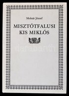 Molnár József: Misztótfalusi Kis Miklós. Bp., 2000, Balassi Kiadó. Kiadói Egészvászon Kötés, Papír Véd?borítóval, Jó áll - Unclassified