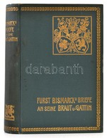Bismarck, Otto Fürst Von.: Briefe An Seine Braut Und Gattin. Stuttgart. 1900. J.G. Cotta'sche Buchhandlung. Aranyozott E - Unclassified