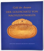 Gold Der Awaren. Der Goldschatz Von Nagyszentmiklós. Bp., 2002. Helikon. - Unclassified