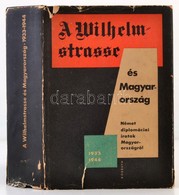 A Wilhelmstrasse és Magyarország. Német Diplomáciai Iratok Magyarországról 1933-1944. Összeállították és Sajtó Alá Rende - Ohne Zuordnung