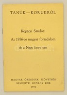 Kopácsi Sándor: AZ 1956-os Magyar Forradalom és A Nagy Imre Per. Tanúk-korukról. New Brunswick, 1980, Magyar Öregdiák Sz - Unclassified