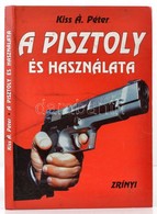 Kiss Á. Péter: A Pisztoly és Használata.  A Fényképeket Készítette Rostás Miklós. Bp., é.n.,Zrínyi. Kiadói Kartonált Pap - Unclassified