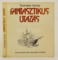 Ruzicskay György: Fantasztikus Utazás. Bp., 1978, Képz?m?vészeti Alap Kiadóvállalata. Kiadói Kartonált Papírkötésben, A  - Unclassified