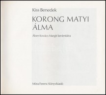 Kiss Benedek: Korong Matyi álma. Álom Kovács Margit Kerámiáira. Bp.,1981, Móra Ferenc Könyvkiadó. Második Kiadás.Kiadói  - Unclassified