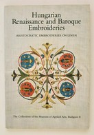 Hungarian Renaissance And Baroque Embroideries. Aristocratic Embroideries On Linen. Bp., 2002. Museum Of Applied Arts. - Unclassified