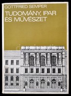 Gottfried Semper: Tudomány, Ipar, M?vészet. Valamint Egyéb írások, Az építészetr?l, Az Iparm?vészetr?l és A M?vészeti Ok - Unclassified