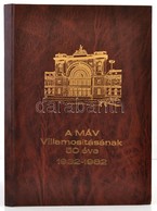 MÁV Villamosításának 50 éve. 1932-1982. Bp., 1982,(MÁV), 4+155 P. Fekete-fehér Fotókkal Illusztrált. Kiadói Aranyozott M - Non Classificati