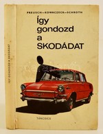 Preusch-Kowaczeck Schroth: Így Gondozd A Skodádat. Bp., 1968. Táncsics, Gerincén Kis Sérüléssel - Unclassified