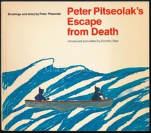 Peter Pitseolak: Peter Pitseolak's Escape From Death. Drawings And Stroy By - -. Introduced And Edited By Dorothy Eber.  - Non Classificati