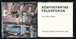 Varga György: Könyvgyártás Fels?fokon. Bp., 1984. Csak 200 Pld! - Unclassified