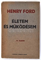 Henry Ford: Életem és M?ködésem. Átdolgozta és Bevezet? Tanulmánnyal Ellátta: Balla Antal. Bp.,1926, Légrády, 294 P. Neg - Unclassified