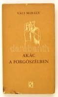 Váci Mihály: Akác A Forgószélben. Válogatott Versek. ALÁÍRT! 1966, Kozmosz Könyvek. Kiadói Egészvászon Kötés, Papír Véd? - Non Classificati