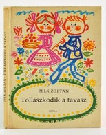 Zelk Zoltán: Tollászkodik A Tavasz. Kass János Rajzaival.
Bp.,1976, Móra.Kiadói Kartonált Papírkötés. Els? Kiadás. - Unclassified